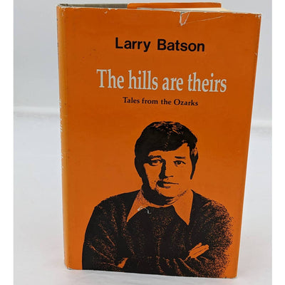 Hills Are Theirs Tales From Ozarks By Larry Batson First Printing Vintage 1978