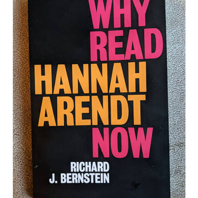 Why Read Hannah Arendt Now (Holocaust Survivor) Paperback By Richard Bernstein