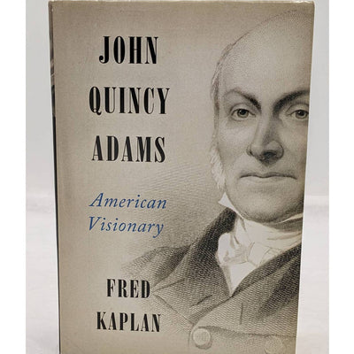 John Quincy Adams American Visionary By Fred Kaplan Book Club First Edition