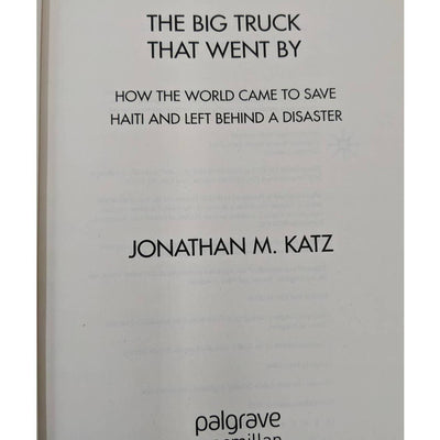 The Big Truck That Went By How The World Came To Save Haiti Jonathan M Katz Book