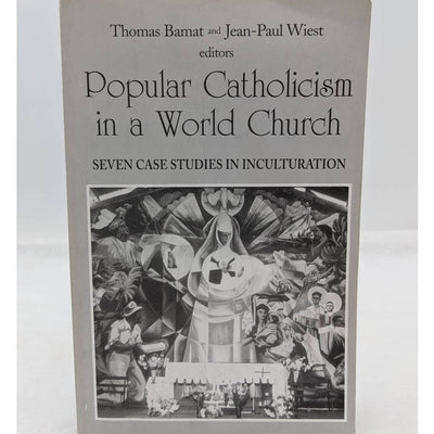 Popular Catholicism In A World Church Seven Case Studies In Inculturation 1999