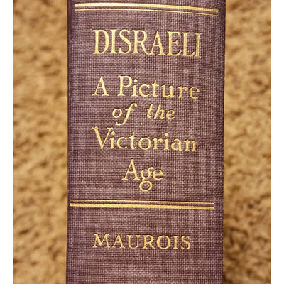 Disraeli A Picture Of The Victorian Age By Andre Maurois, First Printing 1928