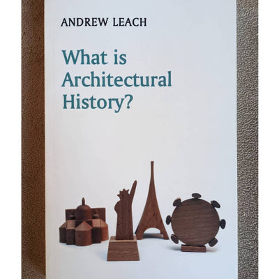 What Is Architectural History? 2010 By Andrew Leach