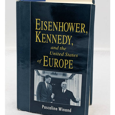 Eisenhower, Kennedy And The United States Of Europe By Pascaline Winand 1993