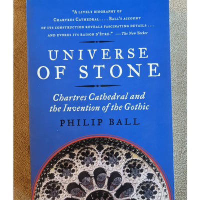 Universe Of Stone Chartres Cathedral And The Invention Of The Gothic Philip Ball