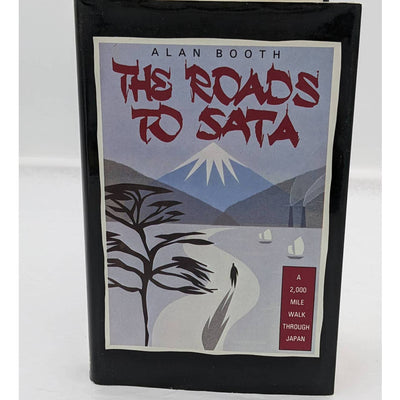 Roads To Sata A 2000-Mile Walk Through Japan By Alan Booth Travel Vintage 1985