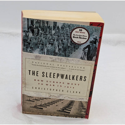 The Sleepwalkers How Europe Went To War In 1914 Christopher Clark WWI History