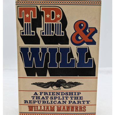 TR And Will A Friendship That Split The Republican Party By William Manners 1969