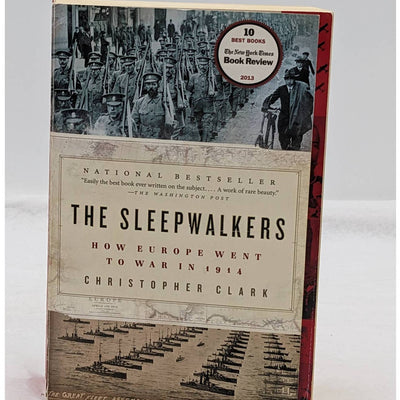 The Sleepwalkers How Europe Went To War In 1914 Christopher Clark WWI History